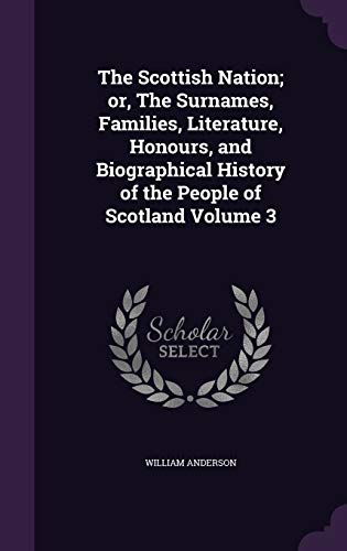 9781341467080: The Scottish Nation; or, The Surnames, Families, Literature, Honours, and Biographical History of the People of Scotland Volume 3