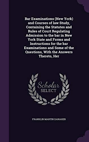 9781341477287: Bar Examinations (New York) and Courses of law Study, Containing the Statutes and Rules of Court Regulating Admission to the bar in New York State and ... the Questions, With the Answers Thereto, Her