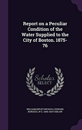 Stock image for Report on a Peculiar Condition of the Water Supplied to the City of Boston. 1875-76 for sale by Majestic Books