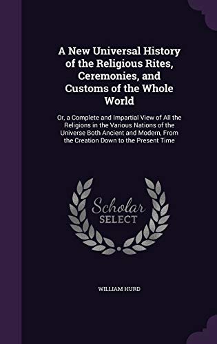 9781341482397: A New Universal History of the Religious Rites, Ceremonies, and Customs of the Whole World: Or, a Complete and Impartial View of All the Religions in ... From the Creation Down to the Present Time