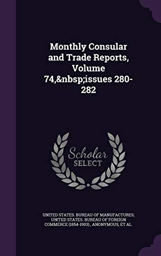 9781341501678: Monthly Consular and Trade Reports, Volume 74, issues 280-282