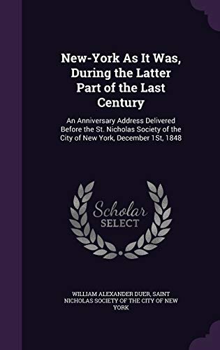 9781341502620: New-York As It Was, During the Latter Part of the Last Century: An Anniversary Address Delivered Before the St. Nicholas Society of the City of New York, December 1St, 1848