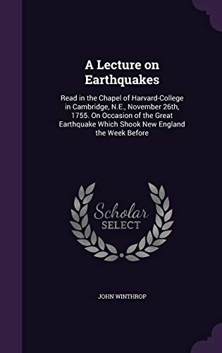 9781341505164: A Lecture on Earthquakes: Read in the Chapel of Harvard-College in Cambridge, N.E., November 26th, 1755. On Occasion of the Great Earthquake Which Shook New England the Week Before
