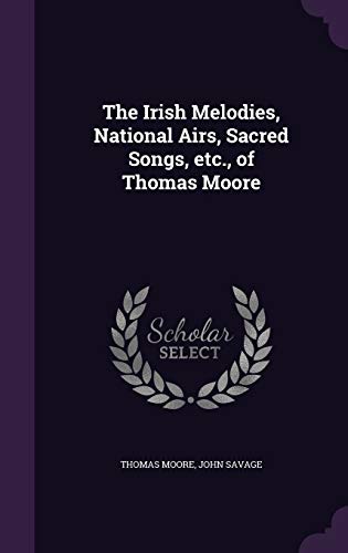 9781341510212: The Irish Melodies, National Airs, Sacred Songs, etc., of Thomas Moore