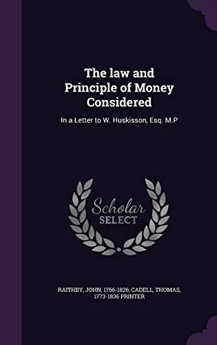 9781341528880: The law and Principle of Money Considered: In a Letter to W. Huskisson, Esq. M.P