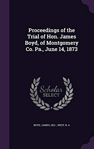 9781341531064: Proceedings of the Trial of Hon. James Boyd, of Montgomery Co. Pa., June 14, 1873