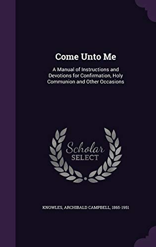 9781341535147: Come Unto Me: A Manual of Instructions and Devotions for Confirmation, Holy Communion and Other Occasions
