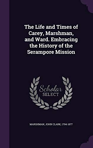 9781341545221: The Life and Times of Carey, Marshman, and Ward. Embracing the History of the Serampore Mission