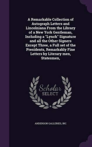 9781341548321: A Remarkable Collection of Autograph Letters and Lincolniana From the Library of a New York Gentleman, Including a "Lynch" Signature and all the Other ... Fine Letters by Literary men, Statesmen,