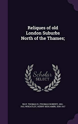 9781341548819: Reliques of old London Suburbs North of the Thames;
