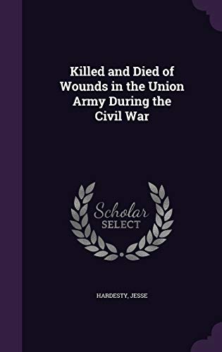 9781341567544: Killed and Died of Wounds in the Union Army During the Civil War