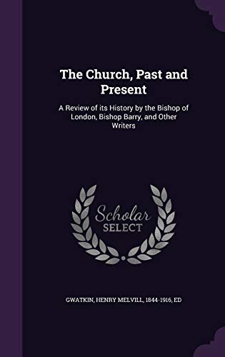 9781341567919: The Church, Past and Present: A Review of its History by the Bishop of London, Bishop Barry, and Other Writers