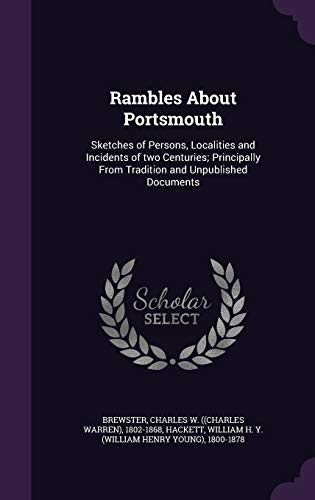 Stock image for Rambles About Portsmouth: Sketches of Persons, Localities and Incidents of two Centuries; Principally From Tradition and Unpublished Documents for sale by Lucky's Textbooks