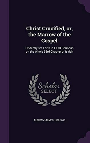 9781341589171: Christ Crucified, or, the Marrow of the Gospel: Evidently set Forth in LXXII Sermons on the Whole 53rd Chapter of Isaiah