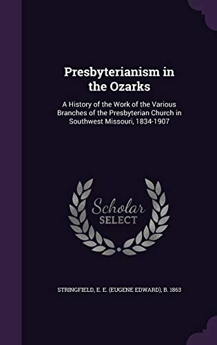 9781341590351: Presbyterianism in the Ozarks: A History of the Work of the Various Branches of the Presbyterian Church in Southwest Missouri, 1834-1907