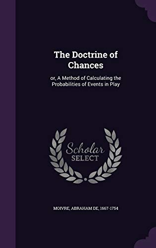 9781341590467: The Doctrine of Chances: or, A Method of Calculating the Probabilities of Events in Play