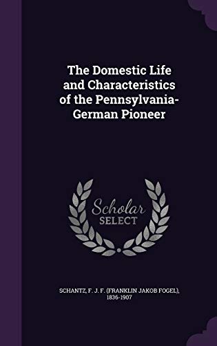 9781341594274: The Domestic Life and Characteristics of the Pennsylvania-German Pioneer