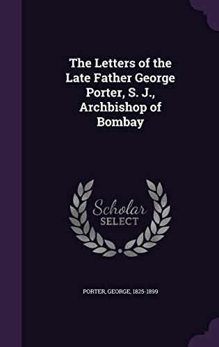 9781341602719: The Letters of the Late Father George Porter, S. J., Archbishop of Bombay