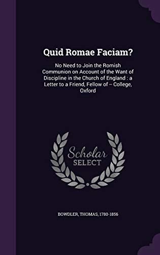 9781341602887: Quid Romae Faciam?: No Need to Join the Romish Communion on Account of the Want of Discipline in the Church of England : a Letter to a Friend, Fellow of -- College, Oxford