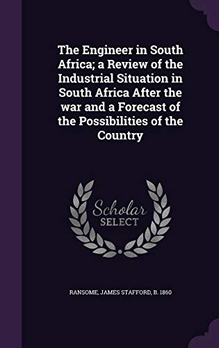 The Engineer in South Africa; A Review of the Industrial Situation in South Africa After the War and a Forecast of the Possibilities of the Country (Hardback) - James Stafford Ransome