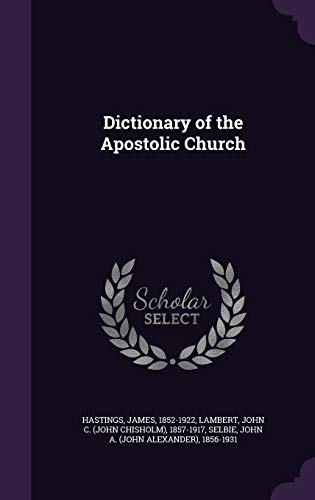 Dictionary of the Apostolic Church (Hardback) - James Hastings, John C 1857-1917 Lambert, John A 1856-1931 Selbie