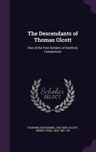 Beispielbild fr The Descendants of Thomas Olcott: One of the First Settlers of Hartford, Connecticut zum Verkauf von ALLBOOKS1