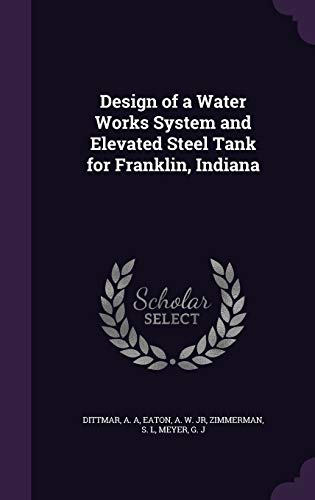 9781341623721: Design of a Water Works System and Elevated Steel Tank for Franklin, Indiana