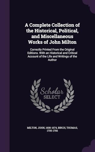9781341633386: A Complete Collection of the Historical, Political, and Miscellaneous Works of John Milton: Correctly Printed From the Original Editions. With an ... of the Life and Writings of the Author