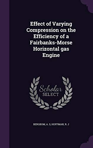 9781341634314: Effect of Varying Compression on the Efficiency of a Fairbanks-Morse Horizontal gas Engine