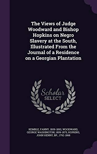 9781341672651: The Views of Judge Woodward and Bishop Hopkins on Negro Slavery at the South, Illustrated From the Journal of a Residence on a Georgian Plantation