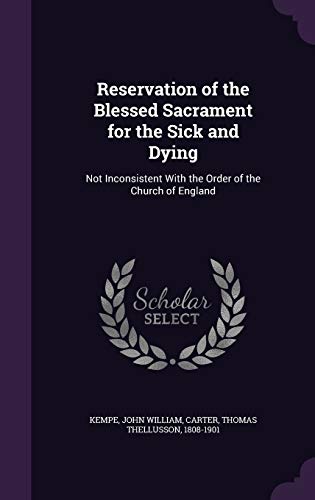 Beispielbild fr Reservation of the Blessed Sacrament for the Sick and Dying: Not Inconsistent With the Order of the Church of England zum Verkauf von ALLBOOKS1