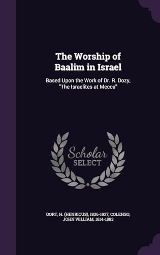 9781341693793: The Worship of Baalim in Israel: Based Upon the Work of Dr. R. Dozy, "The Israelites at Mecca"