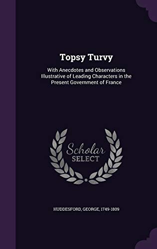 9781341698545: Topsy Turvy: With Anecdotes and Observations Illustrative of Leading Characters in the Present Government of France