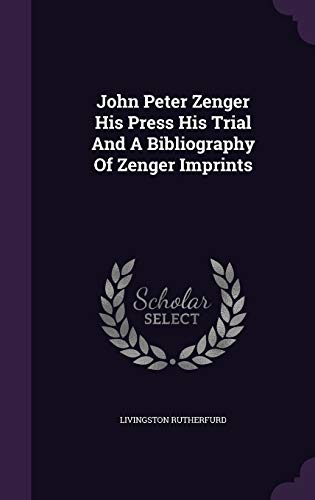 9781341721014: John Peter Zenger His Press His Trial And A Bibliography Of Zenger Imprints