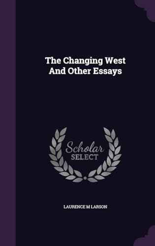 Stock image for The Changing West And Other Essays for sale by Better World Books