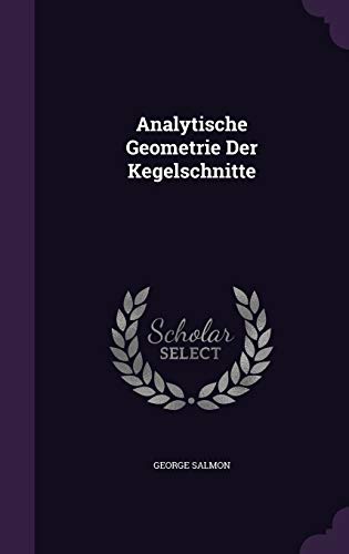 Analytische Geometrie Der Kegelschnitte (Hardback) - George Salmon