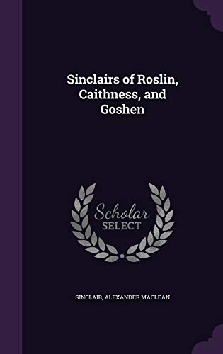 Stock image for Sinclairs of Roslin, Caithness, and Goshen [Hardcover] Sinclair, Alexander Maclean for sale by Broad Street Books