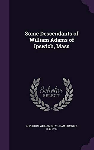 9781341812231: Some Descendants of William Adams of Ipswich, Mass