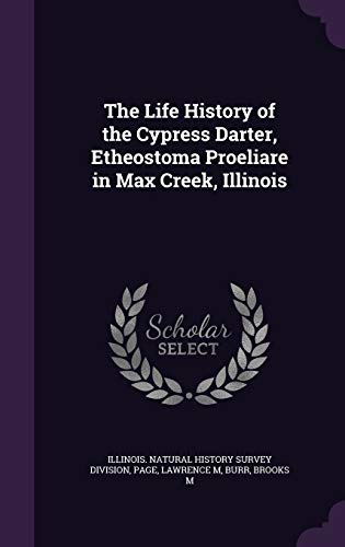 9781341817342: The Life History of the Cypress Darter, Etheostoma Proeliare in Max Creek, Illinois