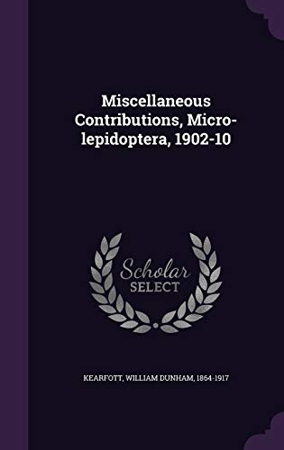 Stock image for Miscellaneous Contributions, Micro-lepidoptera, 1902-10 for sale by ALLBOOKS1