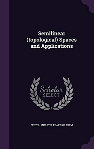 9781341831027: Semilinear (topological) Spaces and Applications