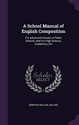 9781341834721: A School Manual of English Composition: For Advanced Classes in Public Schools, and For High Schools, Academies, Etc