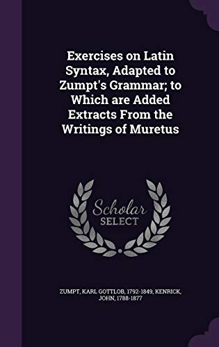 9781341836473: Exercises on Latin Syntax, Adapted to Zumpt's Grammar; to Which are Added Extracts From the Writings of Muretus