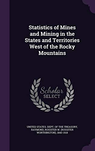 9781341836794: Statistics of Mines and Mining in the States and Territories West of the Rocky Mountains
