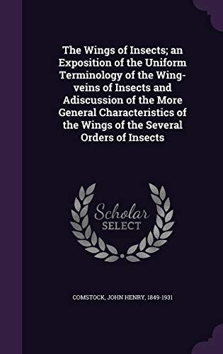 9781341839979: The Wings of Insects; an Exposition of the Uniform Terminology of the Wing-veins of Insects and Adiscussion of the More General Characteristics of the Wings of the Several Orders of Insects