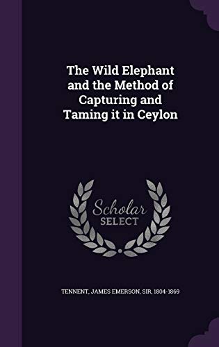 9781341840104: The Wild Elephant and the Method of Capturing and Taming it in Ceylon