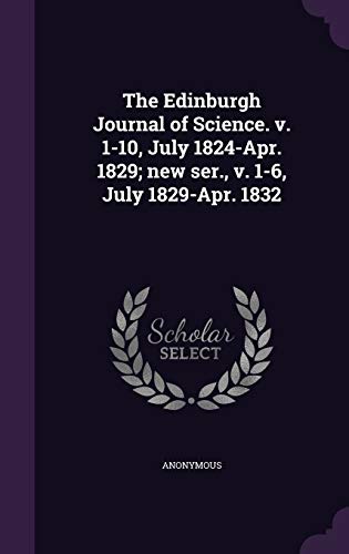 9781341857973: The Edinburgh Journal of Science. v. 1-10, July 1824-Apr. 1829; new ser., v. 1-6, July 1829-Apr. 1832