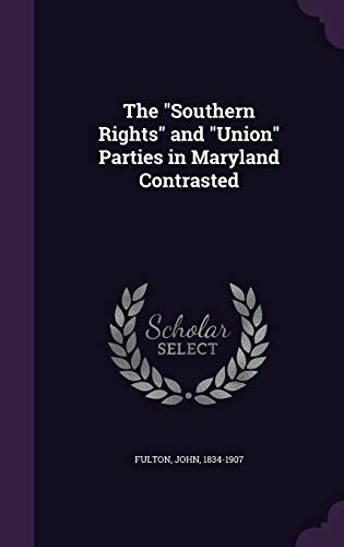 Stock image for The "Southern Rights" and "Union" Parties in Maryland Contrasted for sale by ALLBOOKS1