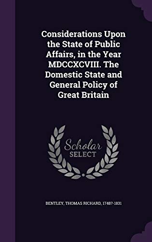 9781341875557: Considerations Upon the State of Public Affairs, in the Year MDCCXCVIII. The Domestic State and General Policy of Great Britain