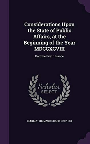 9781341876509: Considerations Upon the State of Public Affairs, at the Beginning of the Year MDCCXCVIII: Part the First : France